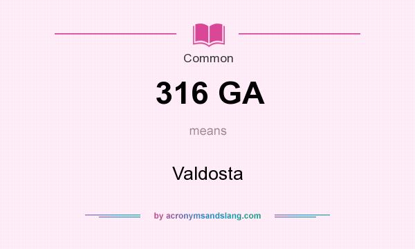 What does 316 GA mean? It stands for Valdosta