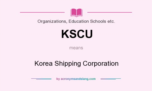 What does KSCU mean? It stands for Korea Shipping Corporation