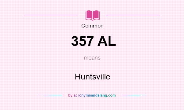 What does 357 AL mean? It stands for Huntsville