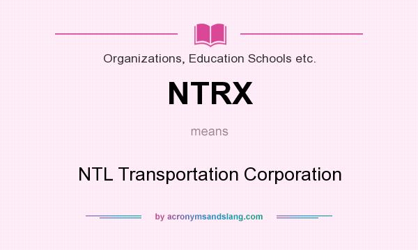 What does NTRX mean? It stands for NTL Transportation Corporation