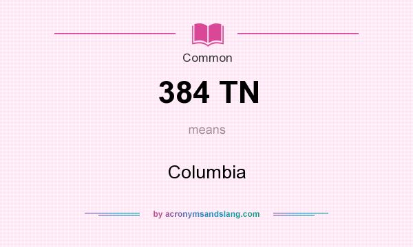 What does 384 TN mean? It stands for Columbia