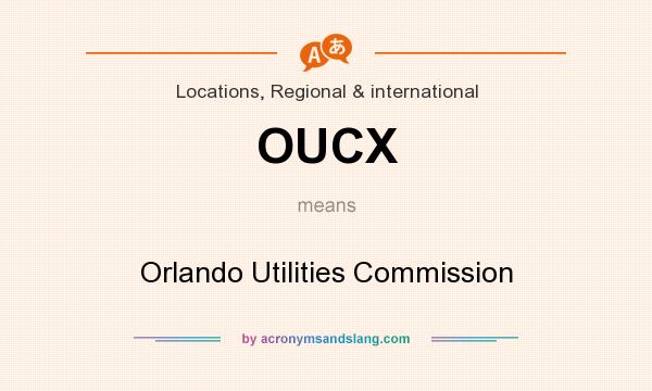 What does OUCX mean? It stands for Orlando Utilities Commission