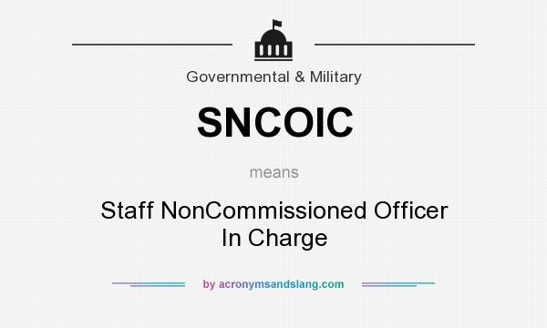 What does SNCOIC mean? It stands for Staff NonCommissioned Officer In Charge