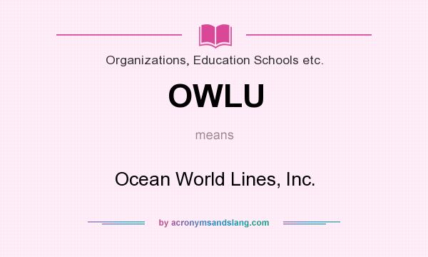 What does OWLU mean? It stands for Ocean World Lines, Inc.
