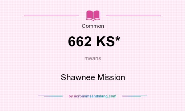 What does 662 KS* mean? It stands for Shawnee Mission