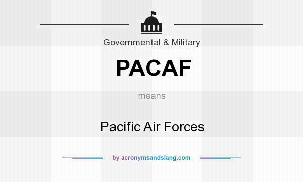 What does PACAF mean? It stands for Pacific Air Forces