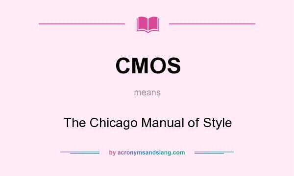 What does CMOS mean? It stands for The Chicago Manual of Style