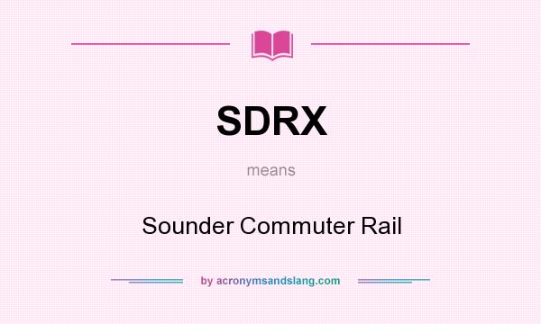 What does SDRX mean? It stands for Sounder Commuter Rail