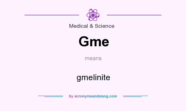 What does Gme mean? It stands for gmelinite