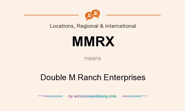 What does MMRX mean? It stands for Double M Ranch Enterprises