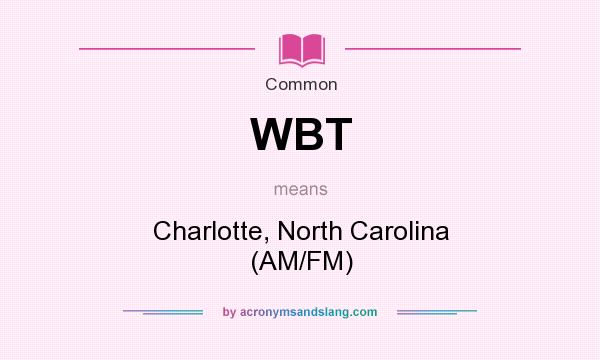 What does WBT mean? It stands for Charlotte, North Carolina (AM/FM)