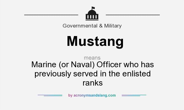 What does Mustang mean? It stands for Marine (or Naval) Officer who has previously served in the enlisted ranks