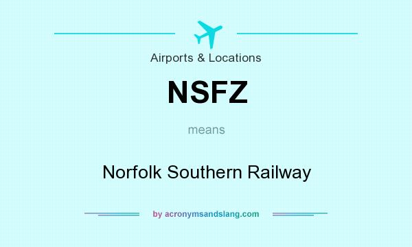 What does NSFZ mean? It stands for Norfolk Southern Railway