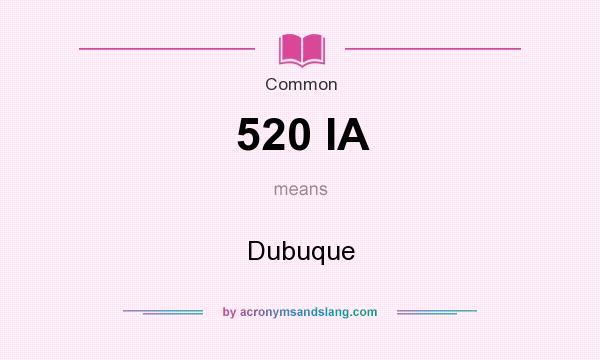 What does 520 IA mean? It stands for Dubuque