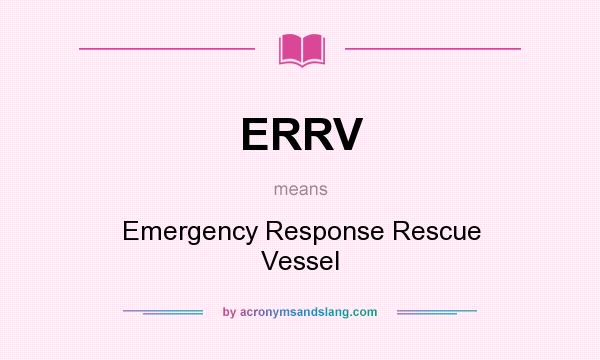 What does ERRV mean? It stands for Emergency Response Rescue Vessel