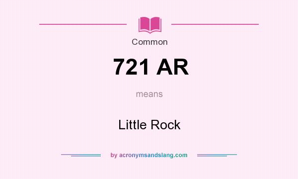 What does 721 AR mean? It stands for Little Rock