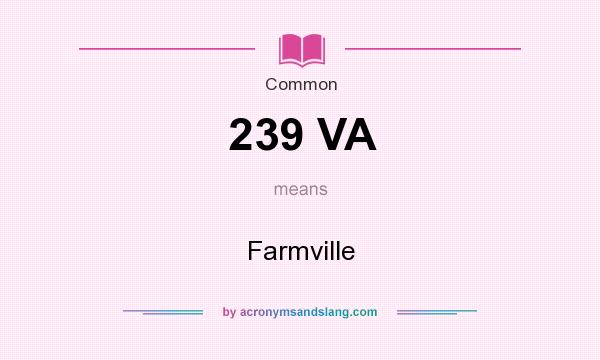 What does 239 VA mean? It stands for Farmville