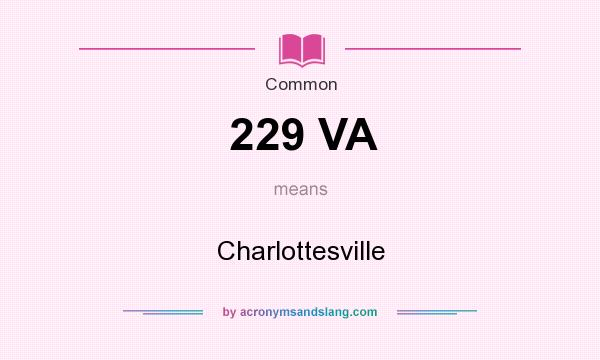 What does 229 VA mean? It stands for Charlottesville