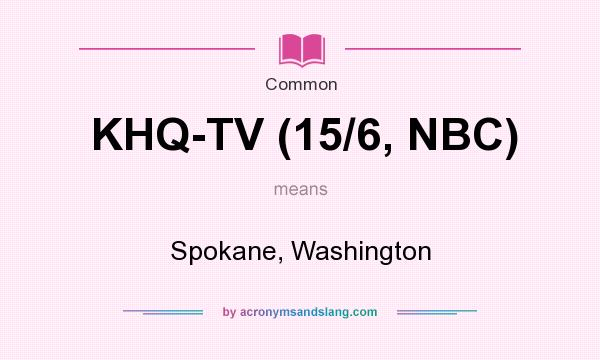 What does KHQ-TV (15/6, NBC) mean? It stands for Spokane, Washington