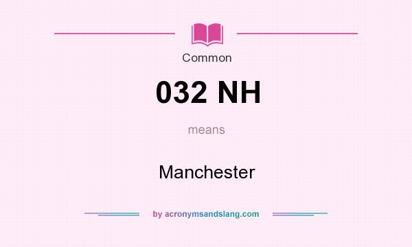 What does 032 NH mean? It stands for Manchester