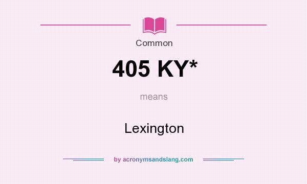 What does 405 KY* mean? It stands for Lexington