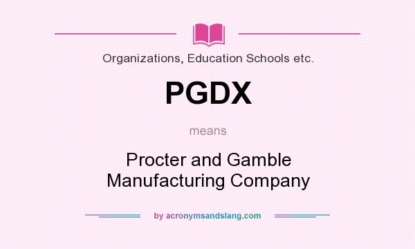 What does PGDX mean? It stands for Procter and Gamble Manufacturing Company