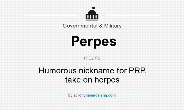 What does Perpes mean? It stands for Humorous nickname for PRP, take on herpes