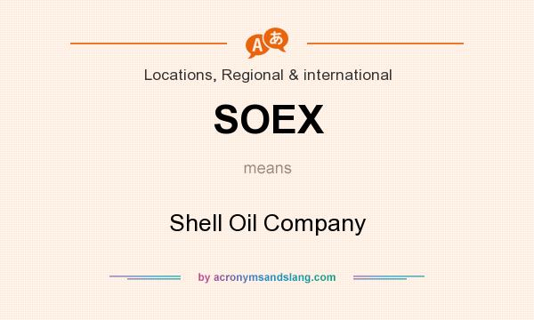 What does SOEX mean? It stands for Shell Oil Company