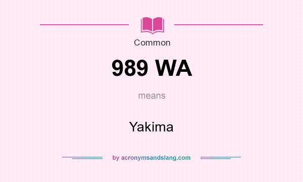 What does 989 WA mean? It stands for Yakima