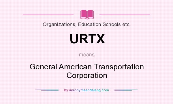 What does URTX mean? It stands for General American Transportation Corporation