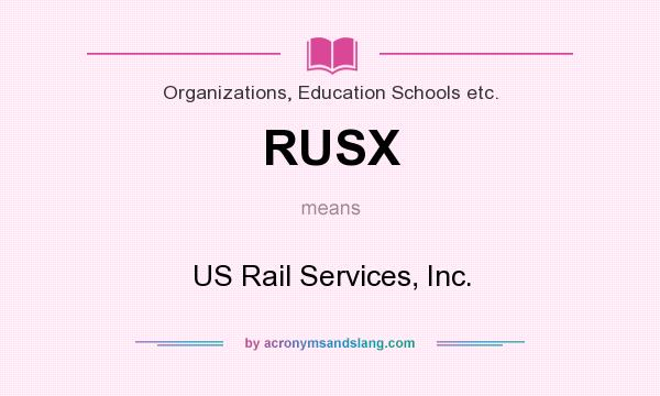 What does RUSX mean? It stands for US Rail Services, Inc.