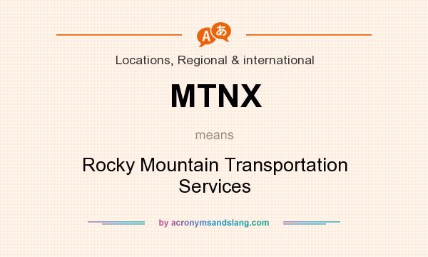 What does MTNX mean? It stands for Rocky Mountain Transportation Services