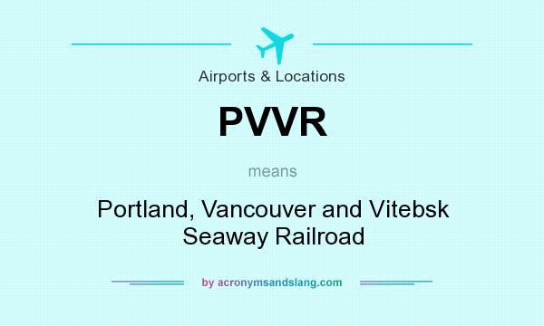What does PVVR mean? It stands for Portland, Vancouver and Vitebsk Seaway Railroad