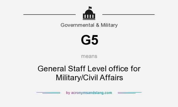 What does G5 mean? It stands for General Staff Level office for Military/Civil Affairs
