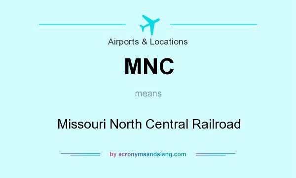 What does MNC mean? It stands for Missouri North Central Railroad