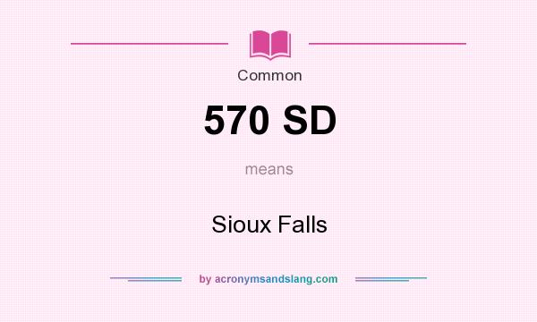 What does 570 SD mean? It stands for Sioux Falls