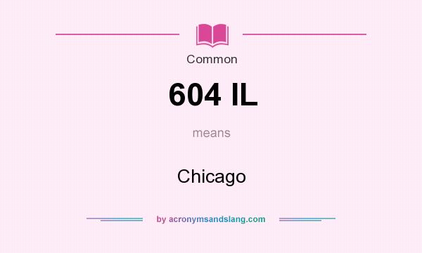 What does 604 IL mean? It stands for Chicago