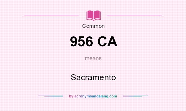What does 956 CA mean? It stands for Sacramento