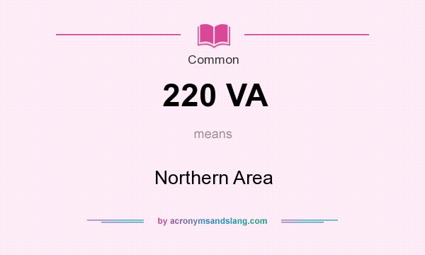 What does 220 VA mean? It stands for Northern Area