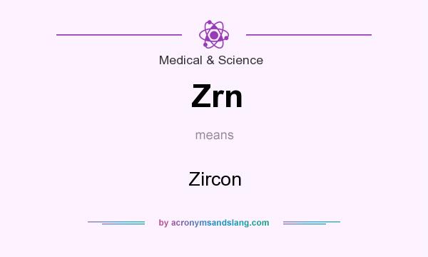 What does Zrn mean? It stands for Zircon