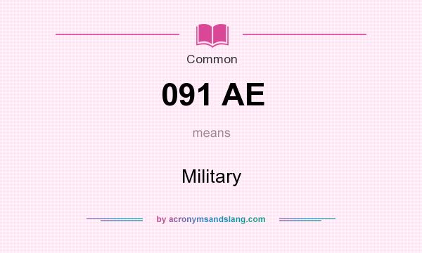What does 091 AE mean? It stands for Military