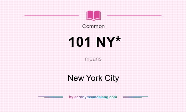 What does 101 NY* mean? It stands for New York City