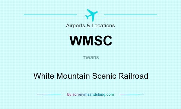 What does WMSC mean? It stands for White Mountain Scenic Railroad
