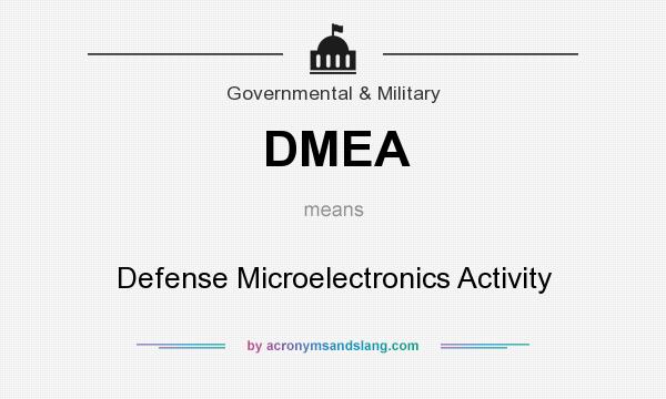 What does DMEA mean? It stands for Defense Microelectronics Activity