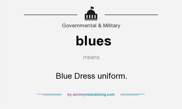 What does blues mean? It stands for Blue Dress uniform.