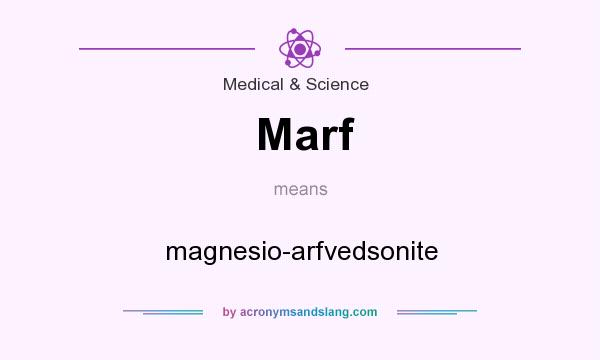 What does Marf mean? It stands for magnesio-arfvedsonite