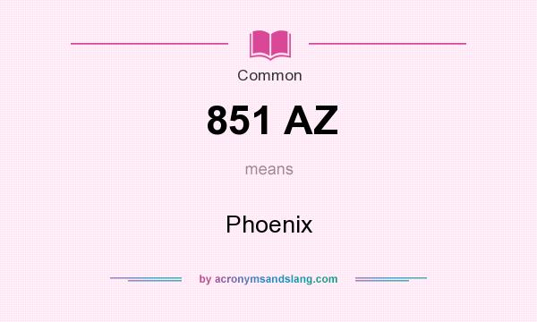 What does 851 AZ mean? It stands for Phoenix
