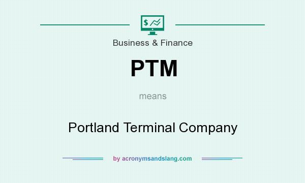 What does PTM mean? It stands for Portland Terminal Company