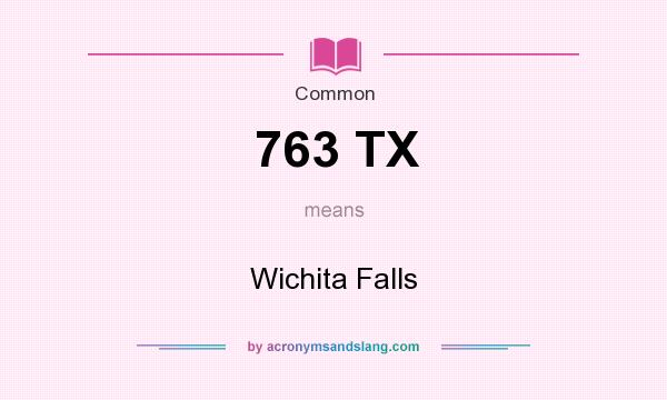 What does 763 TX mean? It stands for Wichita Falls