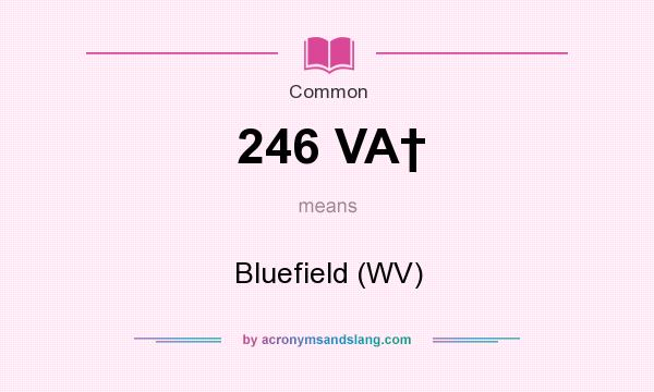 What does 246 VA† mean? It stands for Bluefield (WV)
